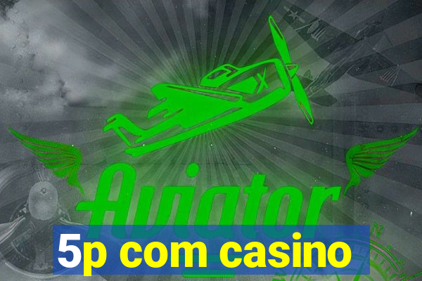 5p com casino